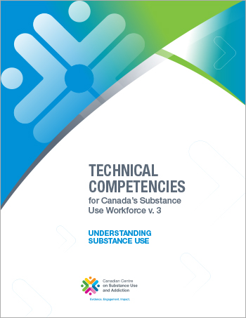 Understanding Substance Use (Technical Competencies for Canadas Substance Use Workforce)