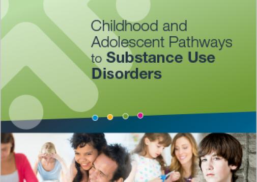 Childhood and Adolescent Pathways to Substance Use Disorders (Report)