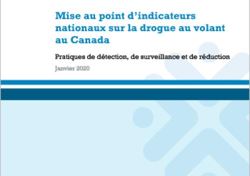 Mise au point d’indicateurs nationaux sur la drogue au volant au Canada : Pratiques de détection, de surveillance et de réduction