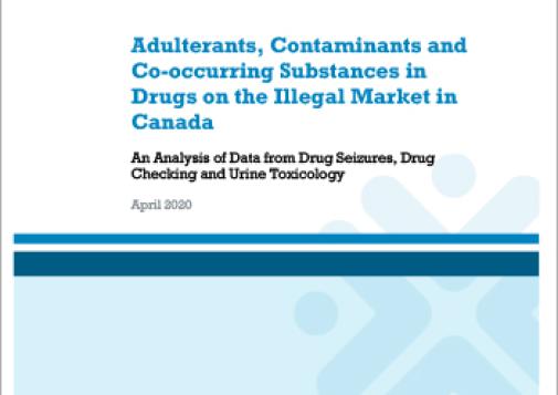 Adulterants, Contaminants and Co-occurring Substances in Drugs on the Illegal Market in Canada: An Analysis of Data from Drug Seizures, Drug Checking and Urine Toxicology [report]