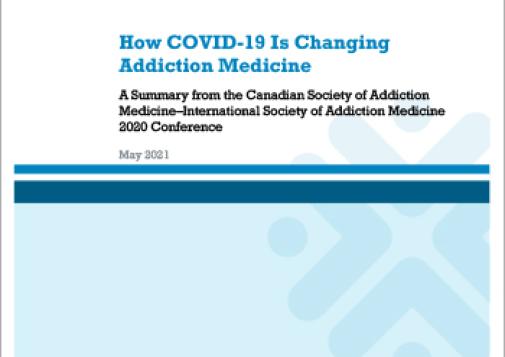 How COVID-19 Is Changing Addiction Medicine: A Summary from the Canadian Society of Addiction Medicine–International Society of Addiction Medicine 2020 Conference