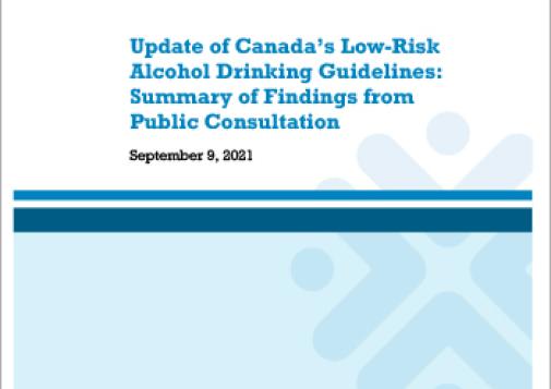 Update of Canada’s Low-Risk Alcohol Drinking Guidelines: Summary of Findings from Public Consultation