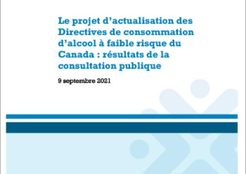 Le projet d’actualisation des Directives de consommation d’alcool à faible risque du Canada : Résultats de la consultation publique