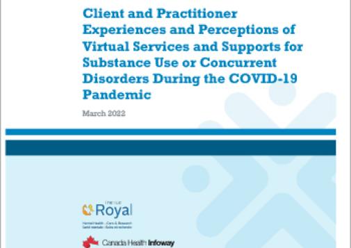 Client and Practitioner Experiences and Perceptions of Virtual Services and Supports for Substance Use or Concurrent Disorders During the COVID-19 Pandemic [report]