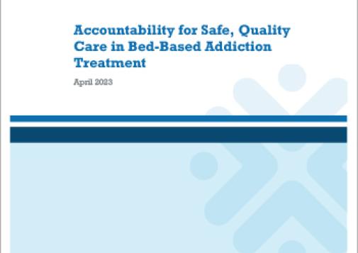 Accountability for Safe, Quality Care in Bed-Based Addiction Treatment