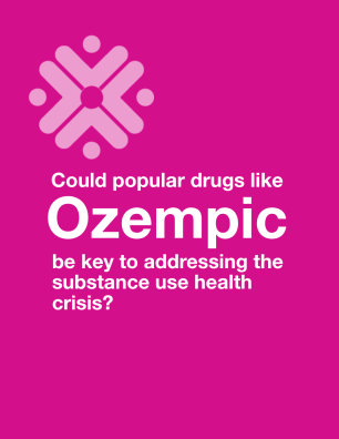Text that reads: Could popular drugs like Ozempic be key to addressing the substance use health crisis?